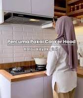 Yang Harus Di Perhatikan Untuk Penggunaan Cooker Hood